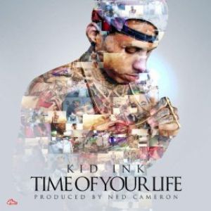 Kid Ink Time of Your Life, 2012