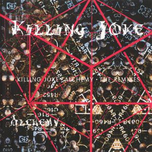 Album Killing Joke - Alchemy – The Remixes