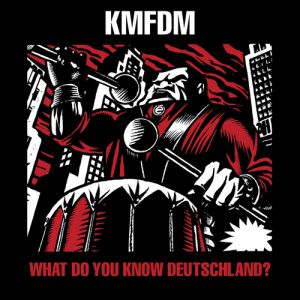 Album KMFDM - What Do You Know, Deutschland?