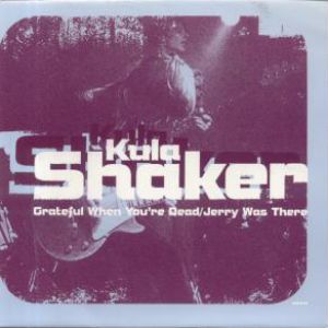 Kula Shaker Grateful When You're Dead, 1996
