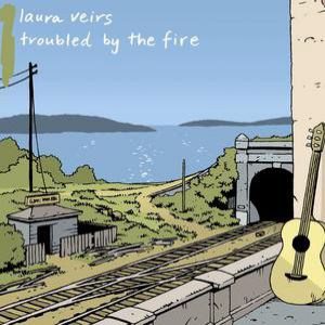 Album Troubled by the Fire - Laura Veirs