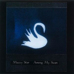 Album Mazzy Star - Among My Swan
