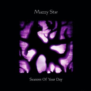 Mazzy Star Seasons of Your Day, 2013