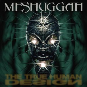 Album Meshuggah - The True Human Design