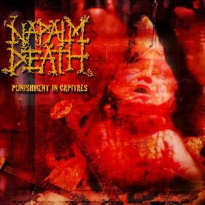 Album Napalm Death - Punishment in Capitals