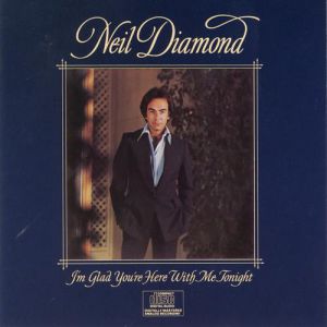 Neil Diamond : I'm Glad You're Here With Me Tonight