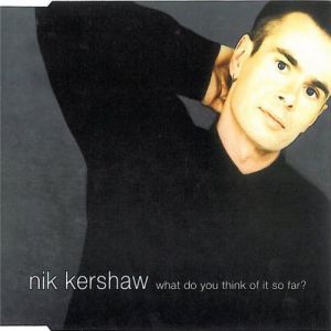 Album Nik Kershaw - What Do You Think of It So Far?
