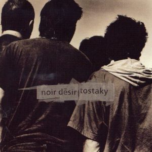 Album Noir Désir - Tostaky