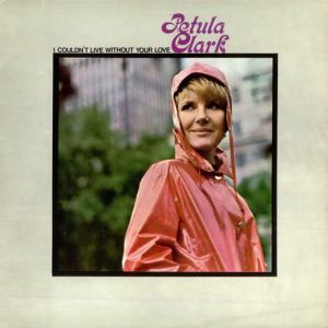 Petula Clark I Couldn't Live Without Your Love, 1966