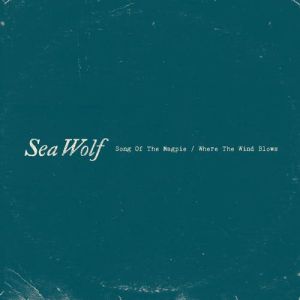 Sea Wolf : Song of the Magpie / Where the Wind Blows