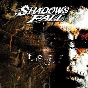 Album Fear Will Drag You Down - Shadows Fall