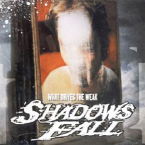 Album What Drives the Weak - Shadows Fall