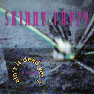 Album Ain't It Dead Yet? - Skinny Puppy