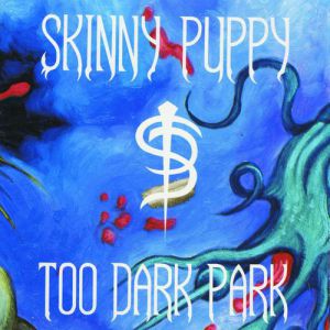 Album Skinny Puppy - Too Dark Park