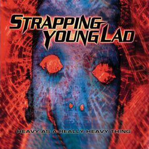 Strapping Young Lad : Heavy as a Really Heavy Thing