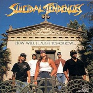Suicidal Tendencies How Will I Laugh Tomorrow, 1989