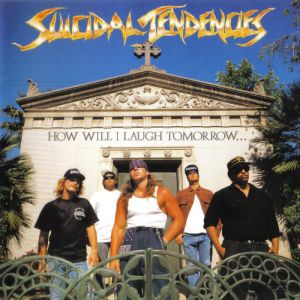 Album How Will I Laugh Tomorrow When I Can't Even Smile Today - Suicidal Tendencies