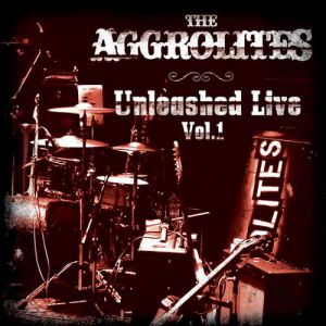 Album The Aggrolites - Unleashed Live Vol.1