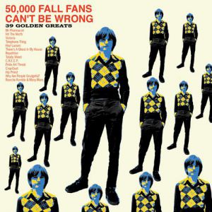 Album 50,000 Fall Fans Can't Be Wrong – 39 Golden Greats - The Fall