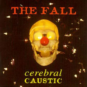 Album Cerebral Caustic - The Fall