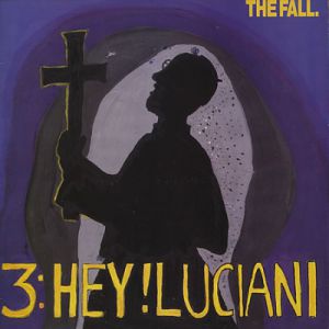 Album The Fall - Hey! Luciani