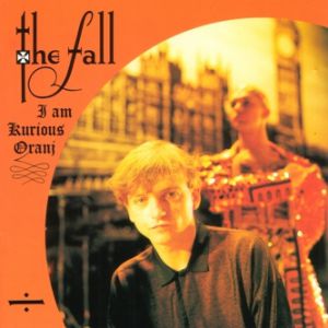 Album The Fall - I Am Kurious Oranj