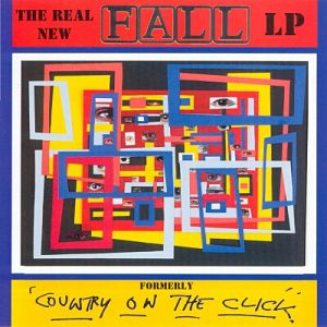 The Fall : The Real New Fall LP (Formerly Country on the Click)