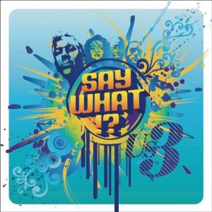 Say What!? - album