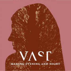 VAST Making Evening and Night, 2014