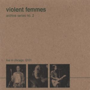 Violent Femmes Archive Series No. 2: Live in Chicago Q101, 2006