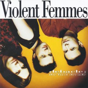 Album Violent Femmes - Debacle: The First Decade