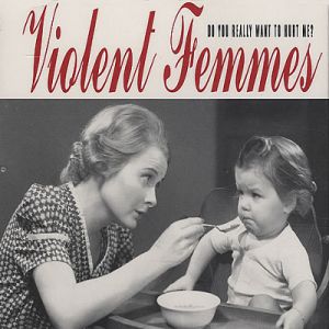 Violent Femmes Do You Really Want to Hurt Me, 1991