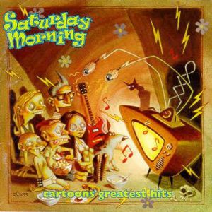 Saturday Morning: Cartoons' Greatest Hits - album