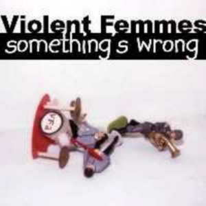 Violent Femmes Something's Wrong, 2001