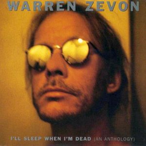Warren Zevon : I'll Sleep When I'm Dead