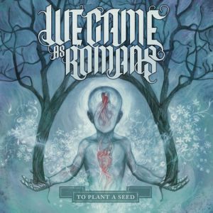We Came As Romans To Plant a Seed, 2009