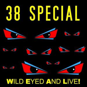 Album .38 Special - Wild Eyed And Live!