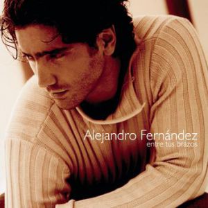 Album Alejandro Fernández - Entre tus brazos