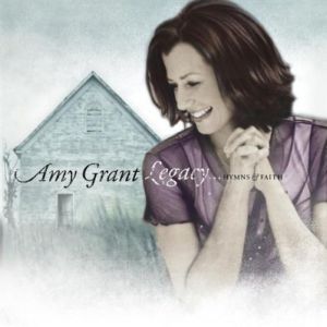 Album Amy Grant - Legacy...Hymns and Faith
