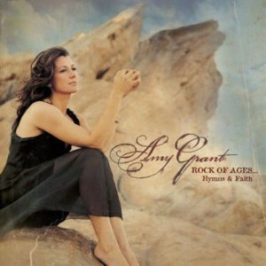 Album Amy Grant - Rock of Ages...Hymns and Faith
