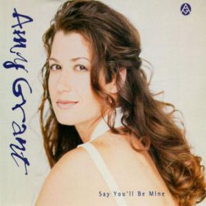 Say You'll Be Mine - Amy Grant