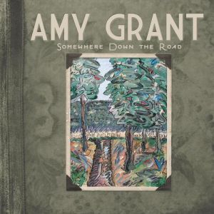 Album Somewhere Down the Road - Amy Grant