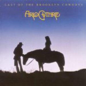 Last of the Brooklyn Cowboys - Arlo Guthrie