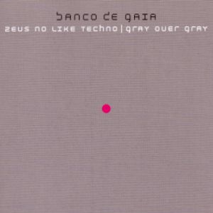 Banco De Gaia Zeus No Like Techno / Gray Over Gray, 2004