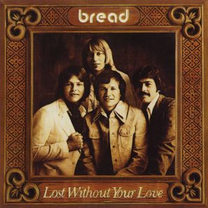 Bread Lost Without Your Love, 1977