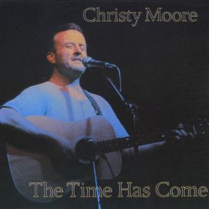 Album Christy Moore - The Time Has Come