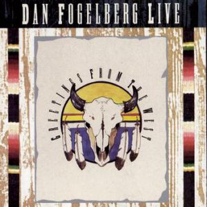 Album Dan Fogelberg - Dan Fogelberg Live: Greetings from the West