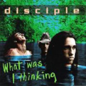 Album Disciple - What Was I Thinking