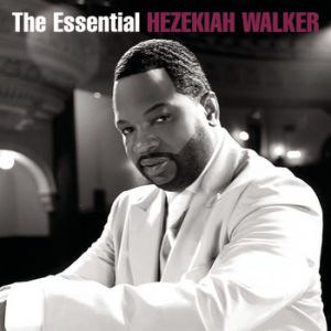 Album Hezekiah Walker - The Essential Hezekiah Walker