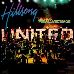 Hillsong United : Unidos Permanecemos